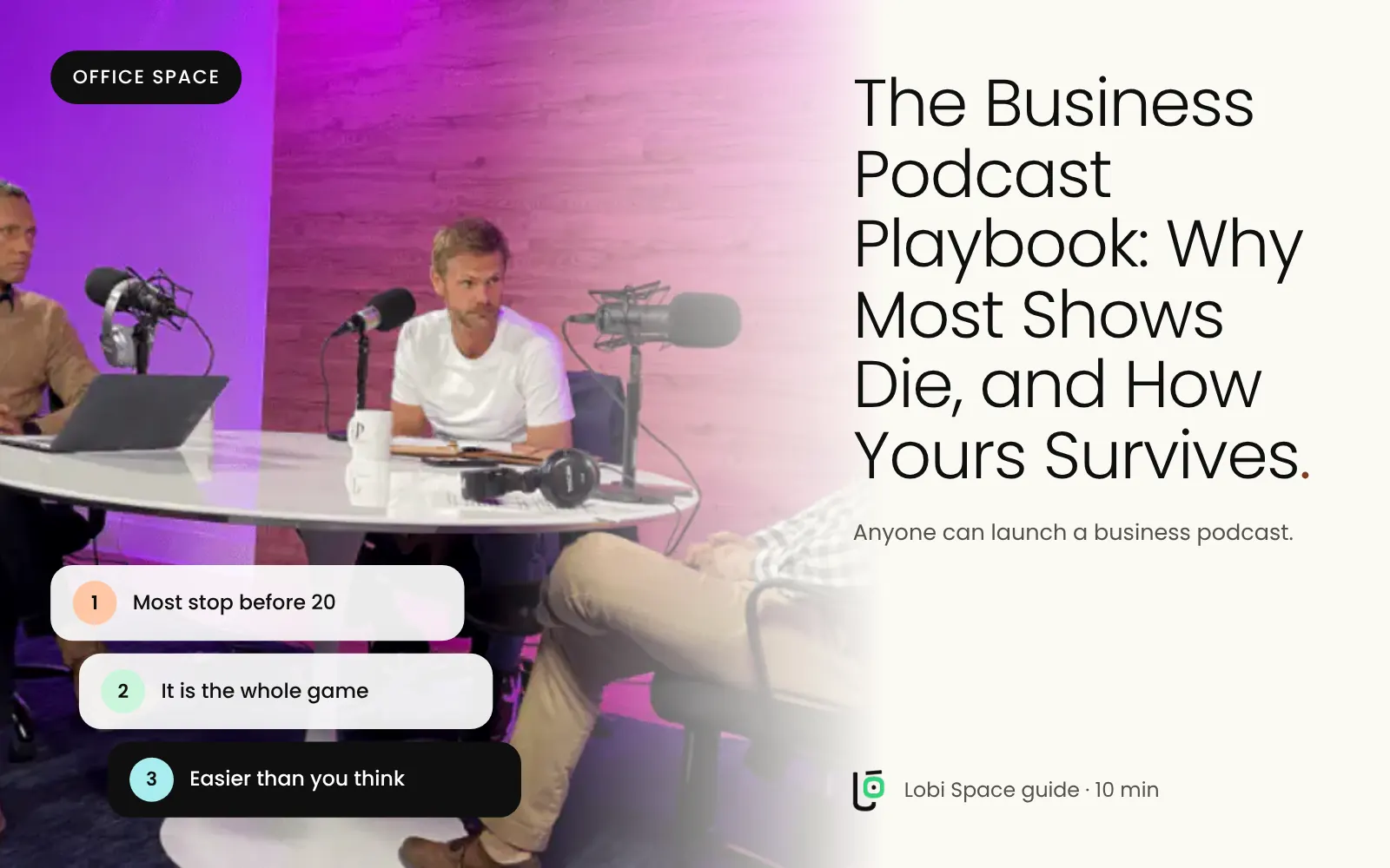 A podcast interview in the Lobi studio, with the key points: Most stop before 20; It is the whole game; Easier than you think.