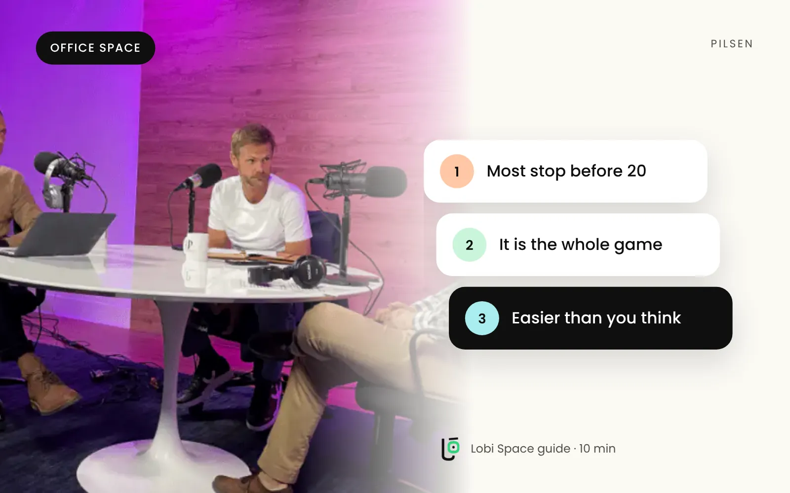 A podcast interview in the Lobi studio, with the key points: Most stop before 20; It is the whole game; Easier than you think.